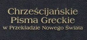Chrześcijańskie Pisma Greckie w Przekładzie Nowego Świata